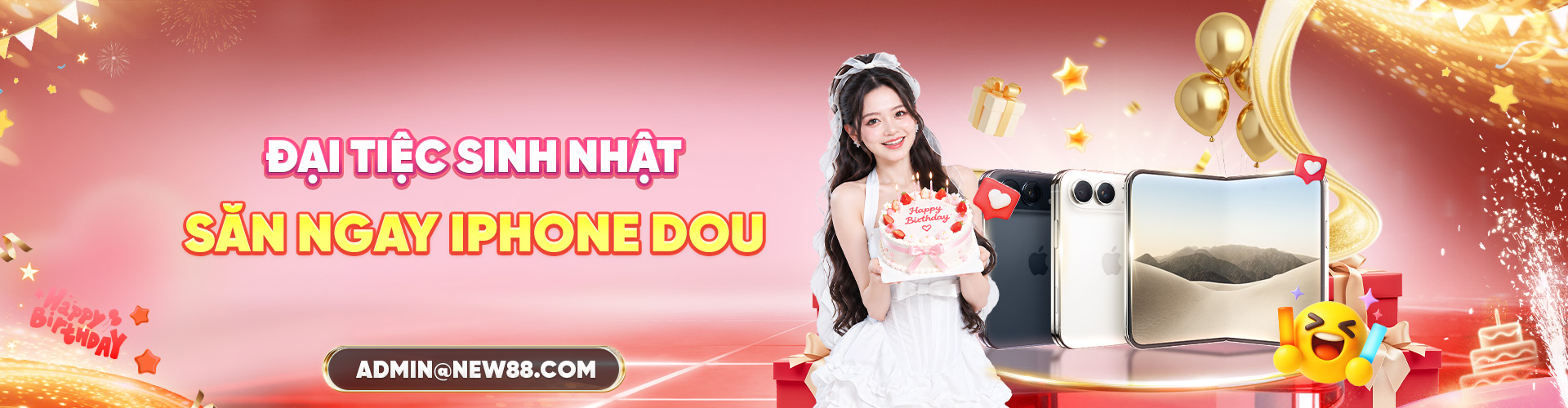 NEW88 ĐẠI HỘI SINH NHẬT SĂN NGAY IPHONE DOU
